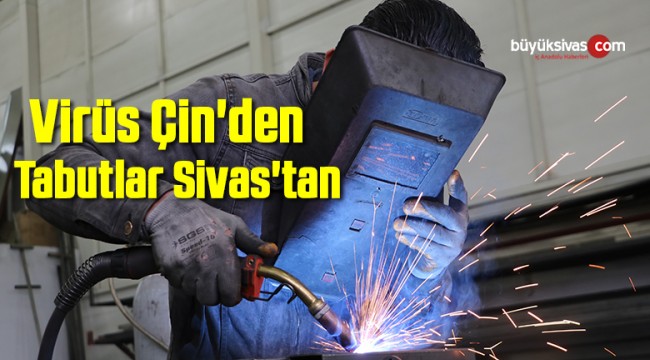 Virüs Çin'den Tabutlar Sivas'tan