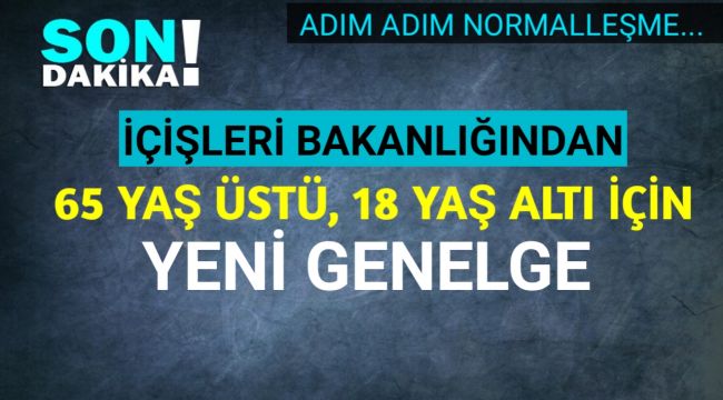  Bakanlıktan 65 yaş üstü ve 18 yaş altı sokağa çıkma kısıtlaması açıklaması