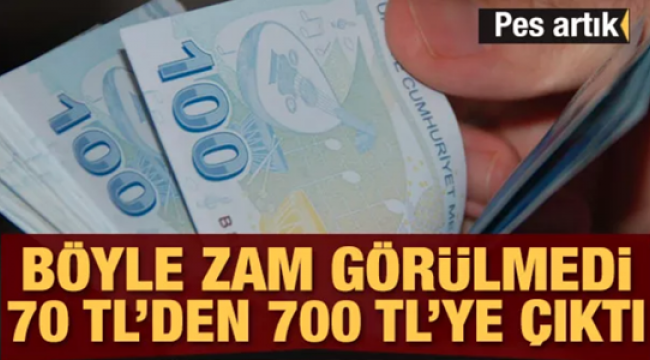 Böyle zam görülmedi! 70 TL'den 700 TL'ye çıktı