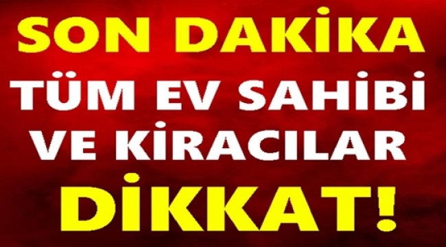 EV SAHİBİ VE KİRACILAR DİKKAT!