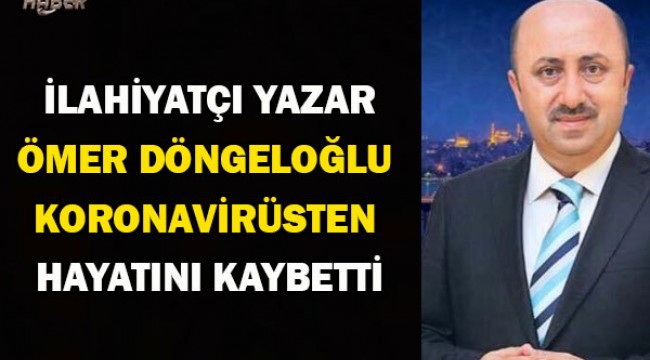 İlahiyatçı Ömer Döngeloğlu virüsten hayatını kaybetti