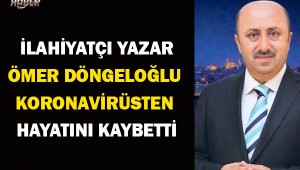 İlahiyatçı Ömer Döngeloğlu virüsten hayatını kaybetti