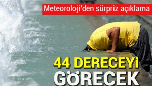 Sıcaklıklar 44 dereceyi görecek! Meteoroloji'den son dakika açıklaması