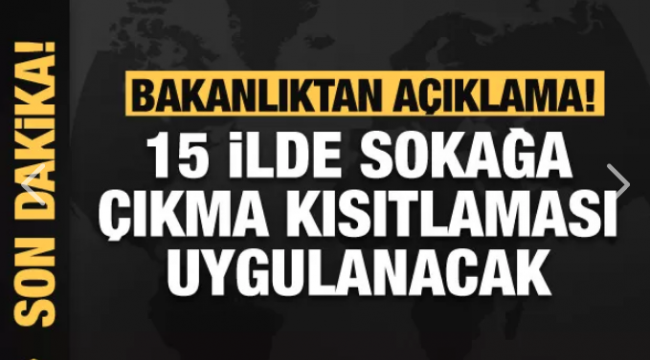 15 ilde sokağa çıkma kısıtlaması uygulanacak