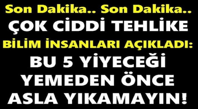 Bu 5 yiyeceği Yemeden Önce Asla Yıkamamak Gerekiyor Yoksa…