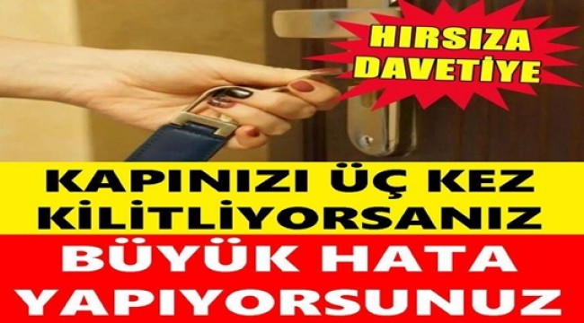 Kapınızı Üç Kez Kilitliyorsanız: Büyük Hata Yapıyorsunuz!