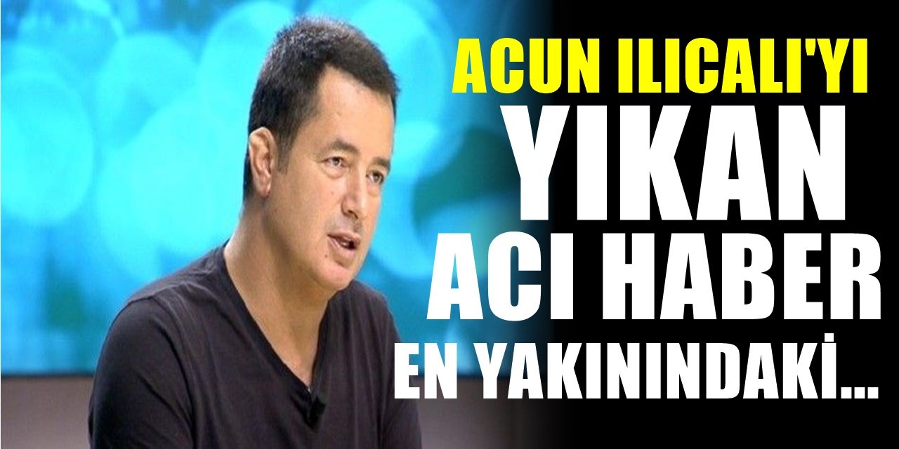 Acun Ilıcalı'yı yıkan ölüm