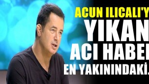 Acun Ilıcalı'yı yıkan ölüm