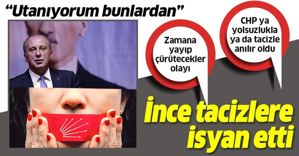 CHP artık yolsuzlukla ya da tacizle anılır oldu Muharrem İnce