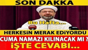 Herkes merak ediyordu Bu Hafta Cuma namazı olacakmı İşte cevabı...