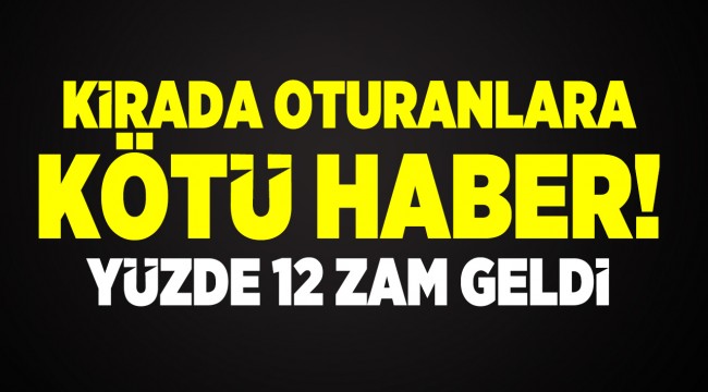 Kirada oturanlara kötü haber! Yüzde 12 zam yapılacak