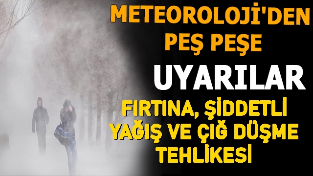 Meteoroloji'den peşpeşe uyarılar geldi! Fırtına, Şiddetli yağış ve çığ düşme tehlikesi