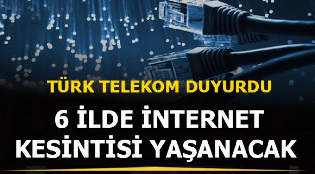 Türk Telekom, 6 ilde planlı internet kesintisi yapacak