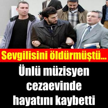 Müzisyen Murat Şenpınar cezaevinde hayatını kaybetti