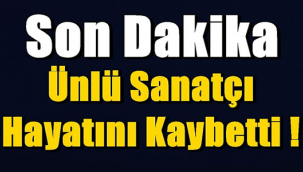 Ünlü Sanatçı Hayatını Kaybetti